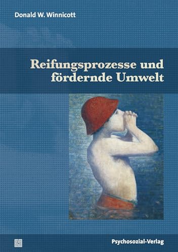 Reifungsprozesse und fördernde Umwelt (Bibliothek der Psychoanalyse)