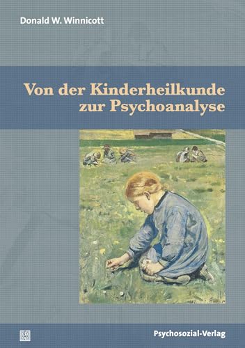 Von der Kinderheilkunde zur Psychoanalyse (Bibliothek der Psychoanalyse) von Psychosozial Verlag GbR