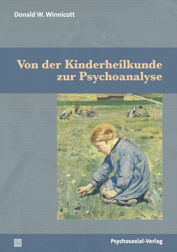 Von der Kinderheilkunde zur Psychoanalyse (Bibliothek der Psychoanalyse) von Psychosozial Verlag GbR