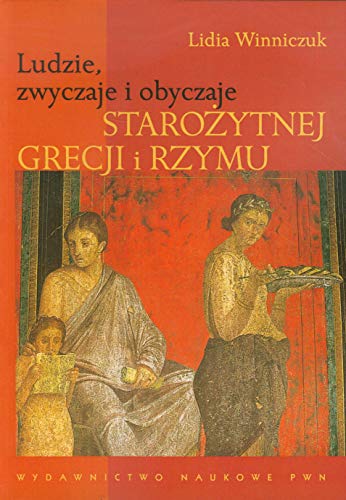 Ludzie, zwyczaje i obyczaje Starożytnej Grecji i Rzymu Ludzie, zwyczaje i obyczaje Starożytnej Grecji i Rzymu von Wydawnictwo Naukowe PWN
