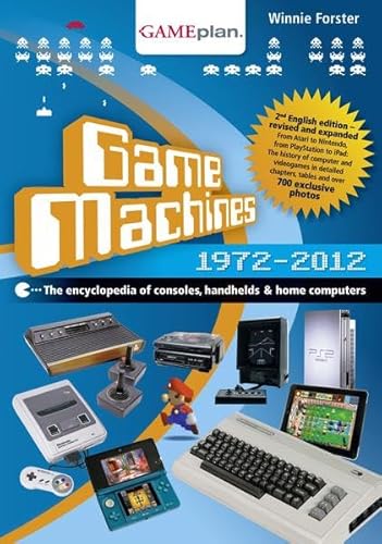 Game Machines 1972-2012: The encyclopedia of consoles, handhelds & home computers: The encyclopedia of consoles, handhelds and home computers