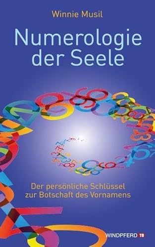 Numerologie der Seele: Der persönliche Schlüssel zur Botschaft des Vornamens Numerologie der Seele: Der persönliche Schlüssel zur Botschaft des Vornamens von Windpferd