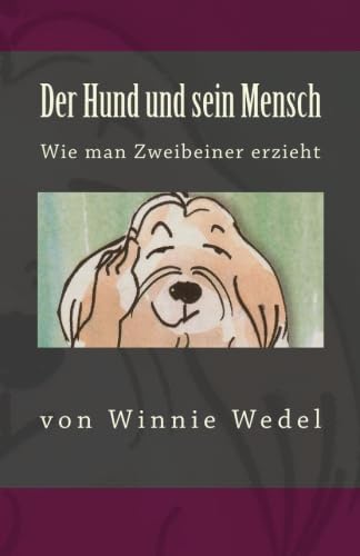 Der Hund und sein Mensch: Wie man Zweibeiner erzieht (Ewige Edition)