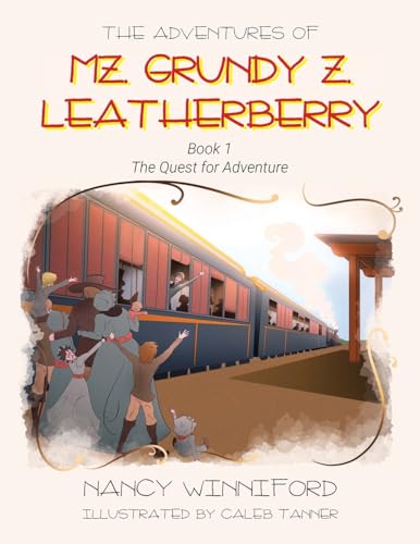The Adventures of Mz. Grundy Z. Leatherberry: Book 1 The Quest for Adventure von Christian Faith Publishing
