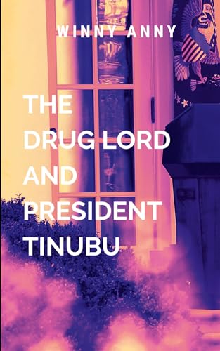 The Drug Lord and President Tinubu: Set against the backdrop of a nation on the brink of collapse The Drug Lord and President Tinubu: Set against the backdrop of a nation on the brink of collapse von Blessed Studio