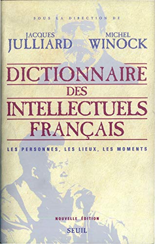 Dictionnaire des intellectuels français: Les personnes, les lieux, les moments von Seuil