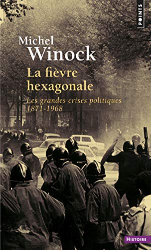 Fi'vre Hexagonale. Les Grandes Crises Politiques 1871-1968(la): Les Grandes Crises Politiques De 1871-1968