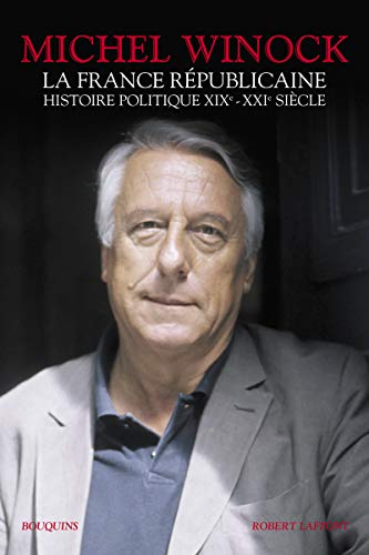 La France républicaine Histoire politique XIX-XXIe siècle: Histoire politique XIXe-XXIe siècle
