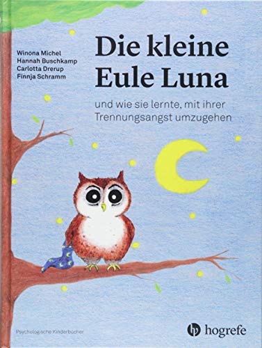 Die kleine Eule Luna: und wie sie lernte, mit ihrer Trennungsangst umzugehen (Psychologische Kinderbücher) von Hogrefe AG