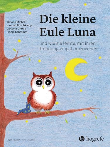 Die kleine Eule Luna: und wie sie lernte, mit ihrer Trennungsangst umzugehen (Psychologische Kinderbücher) von Hogrefe AG