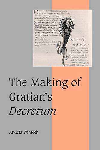 The Making of Gratian's Decretum (Cambridge Studies in Medieval Life and Thought: Fourth Series, 49, Band 49)