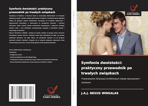 Symfonia dwoisto¿ci: praktyczny przewodnik po trwa¿ych zwi¿zkach: Przewidywanie 30 sytuacji konfliktowych mi¿dzy m¿¿czyznami i kobietami von Wydawnictwo Nasza Wiedza