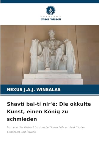 Shavtí bal-tí nir'é: Die okkulte Kunst, einen König zu schmieden: Von von der Geburt bis zum Zeitlosen Führer: Praktischer Leitfaden und Rituale von Verlag Unser Wissen
