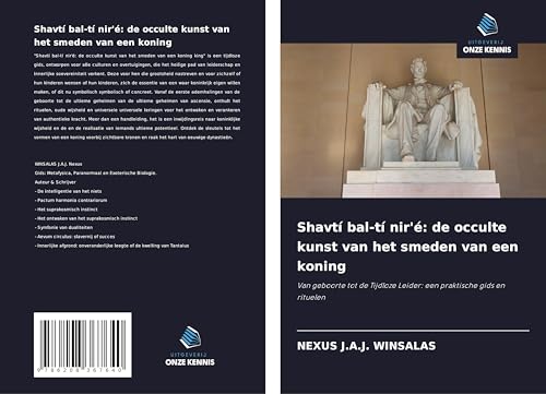 Shavtí bal-tí nir'é: de occulte kunst van het smeden van een koning: Van geboorte tot de Tijdloze Leider: een praktische gids en rituelen von Uitgeverij Onze Kennis