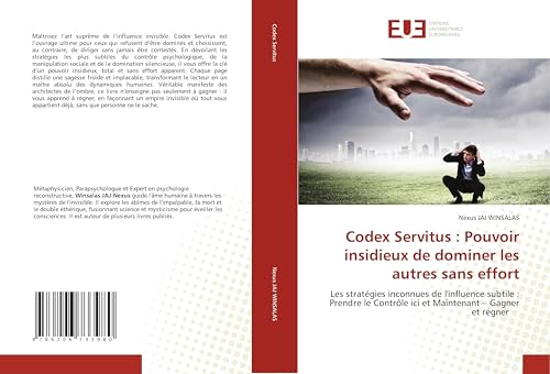 Codex Servitus : Pouvoir insidieux de dominer les autres sans effort: Les stratégies inconnues de l'influence subtile : Prendre le Contrôle ici et Maintenant - Gagner et régner von Éditions universitaires européennes