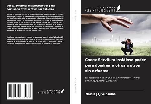 Codex Servitus: Insidioso poder para dominar a otros a otros sin esfuerzo: Las desconocidas estrategias de la influencia sutil : Toma el control aquí y ahora - Gana y reina Codex Servitus: Insidioso poder para dominar a otros a otros sin esfuerzo: Las desconocidas estrategias de la influencia sutil : Toma el control aquí y ahora - Gana y reina von Ediciones Nuestro Conocimiento