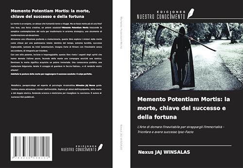 Memento Potentiam Mortis: la morte, chiave del successo e della fortuna: L'Arte di domare l'Inevitabile per strappargli l'Immortalità - Trionfare e avere successo Ipso-Facto von Ediciones Nuestro Conocimiento