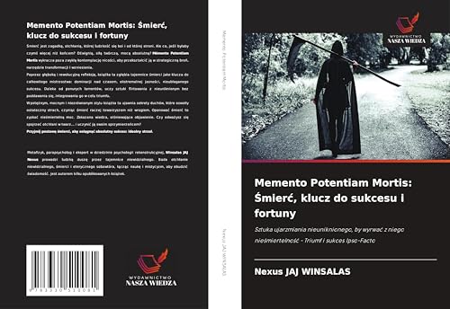 Memento Potentiam Mortis: ¿mier¿, klucz do sukcesu i fortuny: Sztuka ujarzmiania nieuniknionego, by wyrwa¿ z niego nie¿miertelno¿¿ - Triumf i sukces Ipso-Facto Memento Potentiam Mortis: ¿mier¿, klucz do sukcesu i fortuny: Sztuka ujarzmiania nieuniknionego, by wyrwa¿ z niego nie¿miertelno¿¿ - Triumf i sukces Ipso-Facto von Wydawnictwo Nasza Wiedza