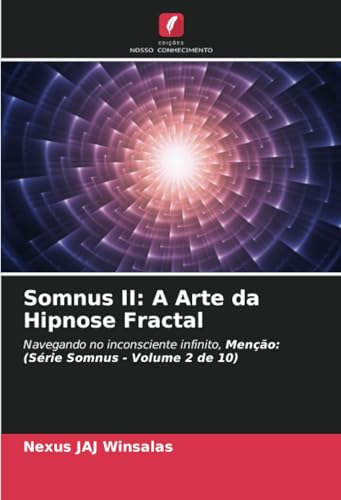 Somnus II: A Arte da Hipnose Fractal: Navegando no inconsciente infinito, Menção: (Série Somnus - Volume 2 de 10) von Edições Nosso Conhecimento