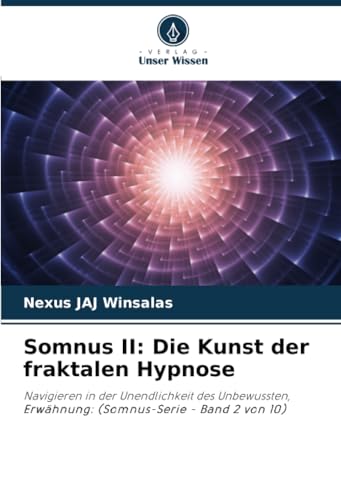 Somnus II: Die Kunst der fraktalen Hypnose: Navigieren in der Unendlichkeit des Unbewussten, Erwähnung: (Somnus-Serie - Band 2 von 10) von Verlag Unser Wissen