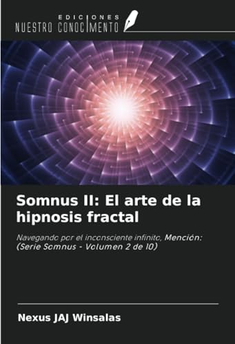 Somnus II: El arte de la hipnosis fractal: Navegando por el inconsciente infinito, Mención: (Serie Somnus - Volumen 2 de 10) von Ediciones Nuestro Conocimiento
