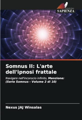 Somnus II: L'arte dell'ipnosi frattale: Navigare nell'inconscio infinito, Menzione: (Serie Somnus - Volume 2 di 10) von Edizioni Sapienza