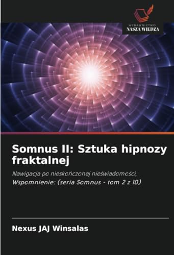 Somnus II: Sztuka hipnozy fraktalnej: Nawigacja po nieskończonej nieświadomości, Wspomnienie: (seria Somnus - tom 2 z 10): Nawigacja po niesko¿czonej ... Wspomnienie: (seria Somnus - tom 2 z 10) von Wydawnictwo Nasza Wiedza