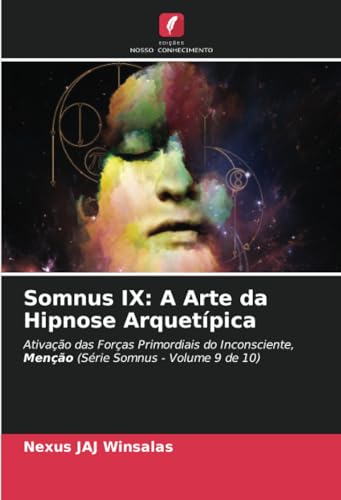 Somnus IX: A Arte da Hipnose Arquetípica: Ativação das Forças Primordiais do Inconsciente, Menção (Série Somnus - Volume 9 de 10) von Edições Nosso Conhecimento