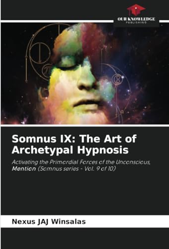 Somnus IX: The Art of Archetypal Hypnosis: Activating the Primordial Forces of the Unconscious, Mention (Somnus series - Vol. 9 of 10) von Our Knowledge Publishing