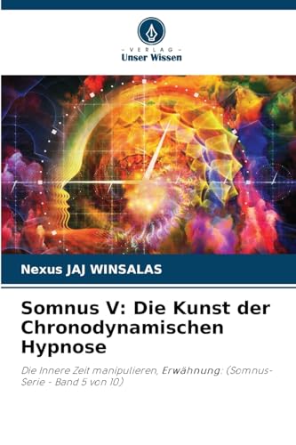 Somnus V: Die Kunst der Chronodynamischen Hypnose: Die Innere Zeit manipulieren, Erwähnung: (Somnus-Serie - Band 5 von 10) von Verlag Unser Wissen