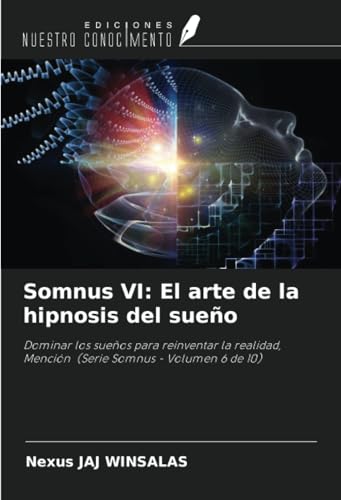 Somnus VI: El arte de la hipnosis del sueño: Dominar los sueños para reinventar la realidad, Mención (Serie Somnus - Volumen 6 de 10) von Ediciones Nuestro Conocimiento