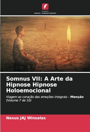 Somnus VII: A Arte da Hipnose Hipnose Holoemocional: Viagem ao coração das emoções integrais - Menção (Volume 7 de 10)