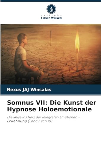 Somnus VII: Die Kunst der Hypnose Holoemotionale: Die Reise ins Herz der Integralen Emotionen - Erwähnung (Band 7 von 10) von Verlag Unser Wissen