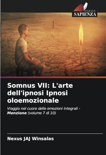 Somnus VII: L'arte dell'ipnosi Ipnosi oloemozionale: Viaggio nel cuore delle emozioni integrali - Menzione (volume 7 di 10) von Edizioni Sapienza