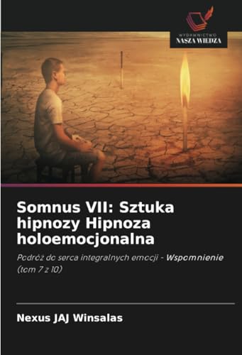 Somnus VII: Sztuka hipnozy Hipnoza holoemocjonalna: Podróż do serca integralnych emocji - Wspomnienie (tom 7 z 10): Podró¿ do serca integralnych emocji - Wspomnienie (tom 7 z 10) von Wydawnictwo Nasza Wiedza