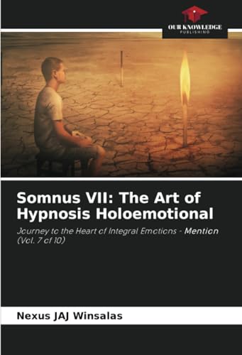 Somnus VII: The Art of Hypnosis Holoemotional: Journey to the Heart of Integral Emotions - Mention (Vol. 7 of 10) von Our Knowledge Publishing