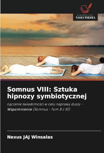 Somnus VIII: Sztuka hipnozy symbiotycznej: ¿¿czenie ¿wiadomo¿ci w celu naprawy duszy - Wspomnienie (Somnus - Tom 8 z 10)
