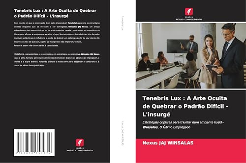 Tenebris Lux : A Arte Oculta de Quebrar o Padrão Difícil - L'insurgé: Estratégias crípticas para triunfar num ambiente hostil - Winsalas, O Último Empregado Tenebris Lux : A Arte Oculta de Quebrar o Padrão Difícil - L'insurgé: Estratégias crípticas para triunfar num ambiente hostil - Winsalas, O Último Empregado von Südwestdeutscher Verlag