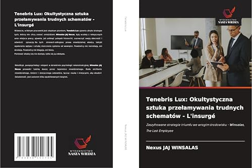 Tenebris Lux: Okultystyczna sztuka prze¿amywania trudnych schematów - L'insurgé: Zaszyfrowane strategie triumfu we wrogim ¿rodowisku - Winsalas, The Last Employee Tenebris Lux: Okultystyczna sztuka prze¿amywania trudnych schematów - L'insurgé: Zaszyfrowane strategie triumfu we wrogim ¿rodowisku - Winsalas, The Last Employee von Südwestdeutscher Verlag