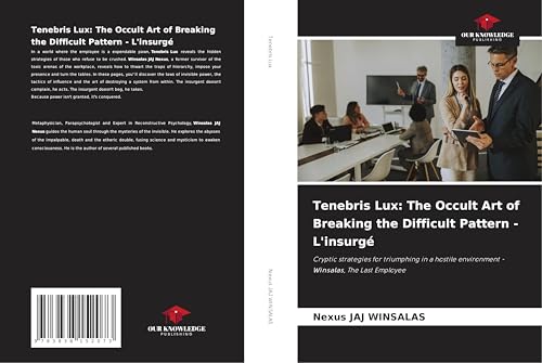 Tenebris Lux: The Occult Art of Breaking the Difficult Pattern - L'insurgé: Cryptic strategies for triumphing in a hostile environment - Winsalas, The Last Employee Tenebris Lux: The Occult Art of Breaking the Difficult Pattern - L'insurgé: Cryptic strategies for triumphing in a hostile environment - Winsalas, The Last Employee von Südwestdeutscher Verlag