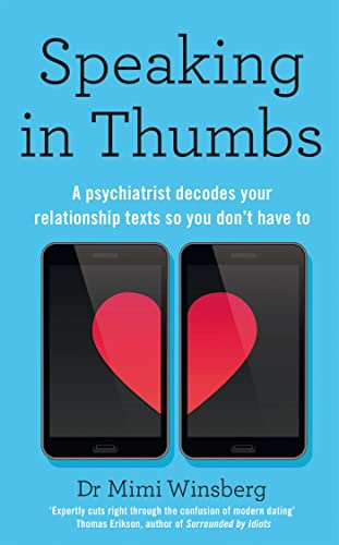 Speaking in Thumbs: A Psychiatrist Decodes Your Relationship Texts So You Don’t Have To von Bluebird