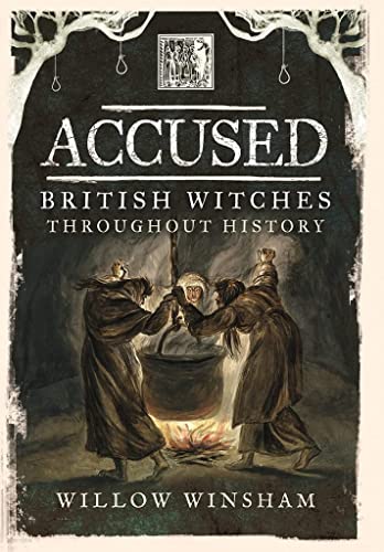 Accused: British Witches Throughout History von Pen & Sword History