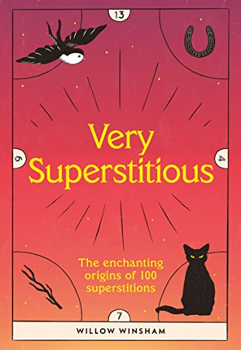 Very Superstitious: The Enchanting Origins of 100 Superstitions