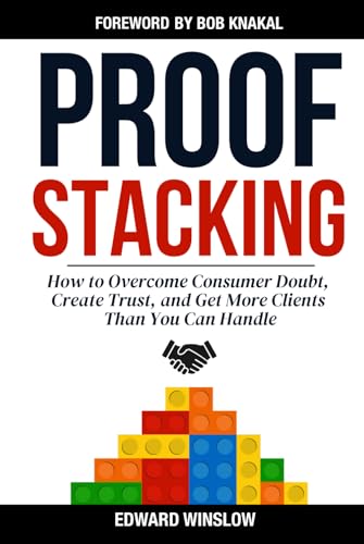 ProofStacking: How to Overcome Consumer Doubt, Create Trust, and Get More Clients Than You Can Handle von Independently published