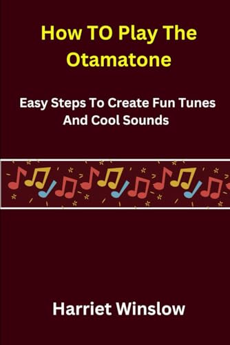 How To Play The Otamatone: Easy Steps To Create Fun Tunes and Cool Sounds von Independently published