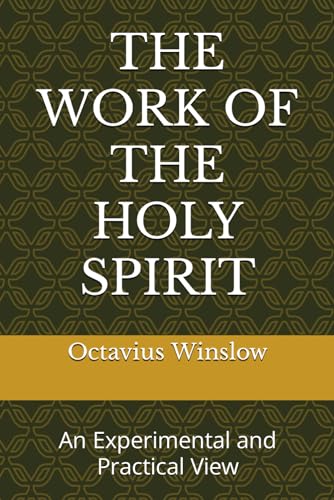 THE WORK OF THE HOLY SPIRIT: An Experimental and Practical View