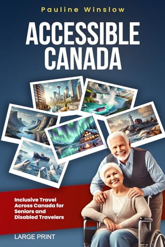 Accessible Canada: Inclusive Travel Across Canada for Seniors and Disabled Travelers (Accessible Travel Adventures: Exploring the World Without Limits) von Independently published