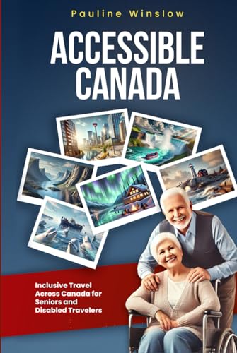 Accessible Canada: Inclusive Travel Across Canada for Seniors and Disabled Travelers (Accessible Travel Adventures: Exploring the World Without Limits) von Independently published