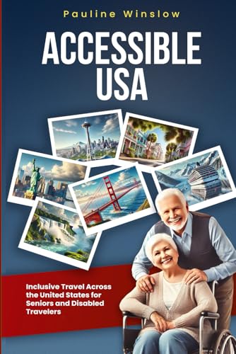 Accessible USA: Inclusive Travel Across the United States for Seniors and Disabled Travelers (Accessible Travel Adventures: Exploring the World Without Limits) von Independently published