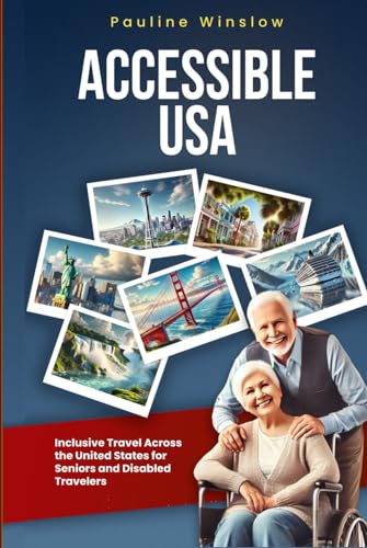 Accessible USA: Inclusive Travel Across the United States for Seniors and Disabled Travelers (Accessible Travel Adventures: Exploring the World Without Limits) von Independently published
